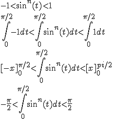 -1<sin^n(t)<1
 \\ \Bigint_{0}^{\pi/2} -1dt < \Bigint_{0}^{\pi/2} sin^n(t)dt < \Bigint_{0}^{\pi/2} 1dt
 \\ [-x]^{\pi/2}_0 < \Bigint_{0}^{\pi/2} sin^n(t)dt < [x]^{pi/2}_0
 \\ -\frac{\pi}{2} < \Bigint_{0}^{\pi/2} sin^n(t)dt < \frac{\pi}{2}